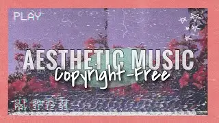 Aesthetic Copyright free music/songs for Youtube Videos