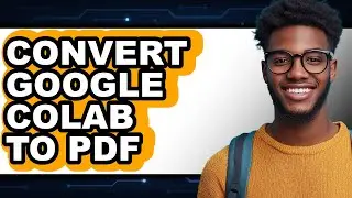 How to Convert Google Colab to Pdf (updated)