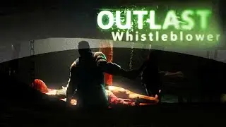 Outlast Whistleblower Полное прохождение