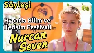 Nurcan Seven'le söyleşi: Uluslararası Hypatia Bilim ve İletişim Festivali Seferihisar'da gerçekleşti