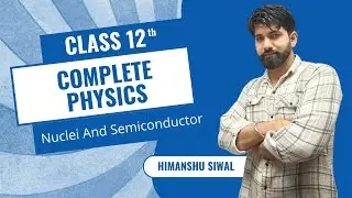 Nuclei And Semiconductor  | Complete Physics with Himanshu Siwal | Class 12th Physics | Board Exam