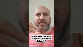 Tevrat ve incil'de Baba ve oğul ifadeleri neden kullanılır? 