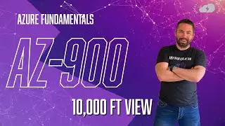 AZ-900 - Azure Fundamentals - 10000ft View