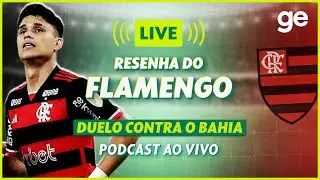 AO VIVO! GE FLAMENGO ANALISA DUELO CONTRA O BAHIA PELA COPA DO BRASIL | #live | ge.globo