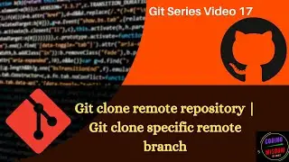 Git clone remote repository | Git clone specific remote branch : Video 17