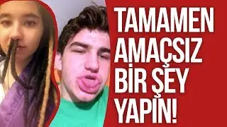 AMAÇSIZ BİR ŞEY YAP !
