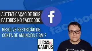 Autenticação de Dois Fatores no Facebook resolve restrição de conta de anúncios e BM