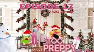 EPISODE 13- IM TOO PREPPY FOR THIS…