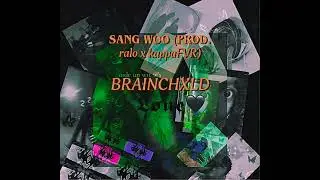 Brainchxld - Sang Woo (prod. Ralo x KappaFVR)