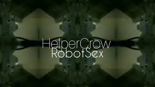 HelperCrow - Robot Sex (Official Music Video)