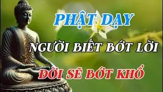 PHẬT DẠY: NGƯỜI BIẾT BỚT LỜI, ĐỜI SẼ BỚT KHỔ – Bài Giảng Thức Tỉnh Tâm Người | Chính Niệm Soi Tâm