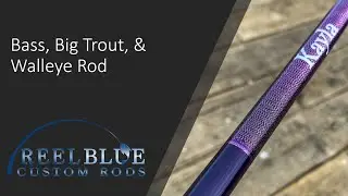 Custom Rod Building - Bass, Big Trout, & Walleye Rod
