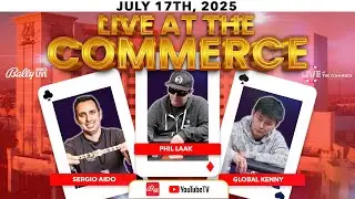 HIGH STAKES $25/50/50 w/ PHIL LAAK, WSOP Winner Sergio Aido and Global Kenny - Live at the Commerce