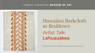 Artist Talk: Lehuauakea - Hawaiian Barkcloth as Resilience