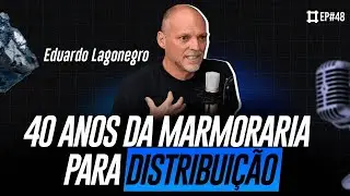 40 anos da marmoraria para distribuição | Eduardo Lagonegro | #ep48