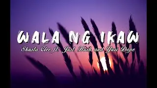 Wala Nang Ikaw - Skusta Clee ft. Just Hush & Yuri Dope (Lyrics)