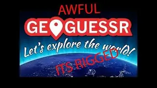 GEOGUESSR Is RIGGED