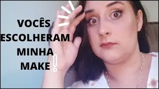 VOCÊS ESCOLHERAM MINHA MAKE| VEM COMFERIR NO QUE DEU ESSE ROLÊ