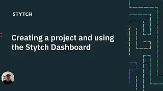 Creating a project and using the Stytch Dashboard