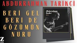 Abdurrahman Tarikci - Beri Gel Beri de Gözümün Nuru I İmece 2014 © Z Müzik