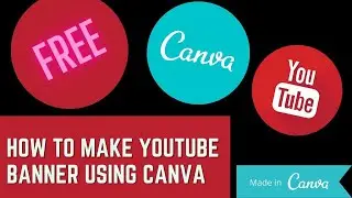 HOW TO MAKE FREE YOUTUBE BANNERS USING CANVA