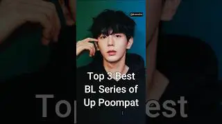 Top 3 Best BL Dramas of Up Poompat #viralshorts #blseries #dramalist #uppoompat