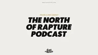 First Contact with Clients - The North of Rapture Podcast Ep.2
