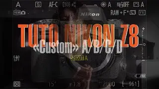 Tuto Nikon Z8 (Z9) / Comprendre les modes Custom ou plutôt Shoot A/B/C/D