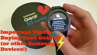 An Important Tip for Buying Used Gear S3 (& other Samsung devices)!