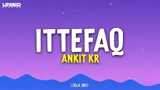 Ittefaq  - Ankit Kr (Lyrics)