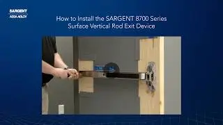 How to Install the SARGENT 8700 Series Surface Vertical Rod Exit Device