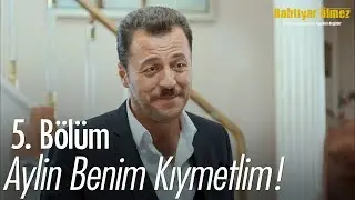 Aylin benim kıymetlim! - Bahtiyar Ölmez 5. Bölüm