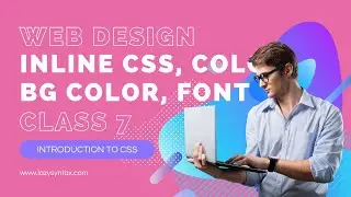 Inline CSS, Color, Font Size, BgColor | Web Design FREE Boot-camp with Tarun | Class 7 | Lazy Syntax