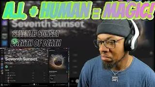 HUMANS AND A.I. CAN MAKE MAGIC! | Seventh Sunset - Breath of Death | [reaction]