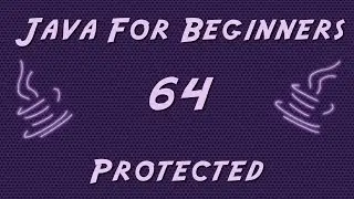 Learn Java for Beginners - 64 - Protected