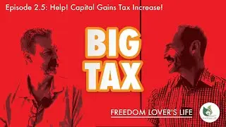 Freedom Lovers Life - E2.5 - Why Leave Canada? - Help! Capital Gains Tax Increase!