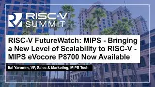 RISC-V FutureWatch: MIPS - Bringing a New Level of Scalability to RISC-V - MIPS eVoco... Itai Yaromm