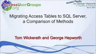 AP: Migrating Access Tables to SQL Server, Comparison of Methods w/Tom Wickerath and George Hepworth