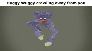 Huggy Wuggy crawling away from you