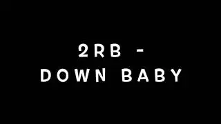 2RB - DOWN BABY (THROWBACK THURSDAY)