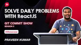 Using Reactjs to solve our daily problems | Showcase by Praveen Kumar | Git Commit Show - S3Ep7