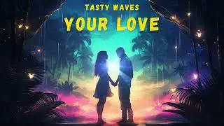 Tasty Waves - Your Love