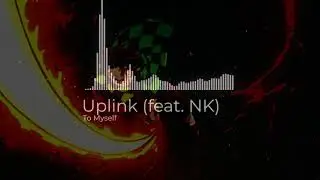 To Myself - Uplink (feat. NK) edit audio
