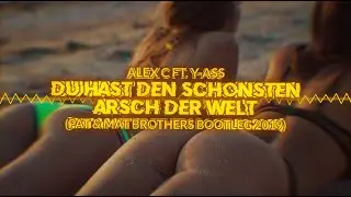 Alex C ft. Y-Ass - Du Hast Den Schönsten Arsch Der Welt (PaT & MaT Brothers Bootleg ) 2019