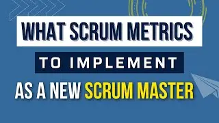 What Scrum Metrics to Implement as a New Scrum Master? 