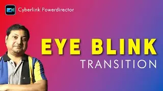 PowerDirector's Eye Blink Transition | Your Editing Gamechanger