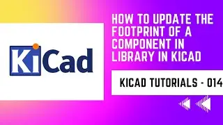 How to update the footprint of a component in library in KiCad | KiCad tutorials part - 014