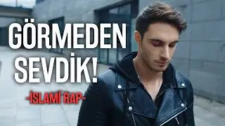 Görmeden Sevdik | İslami Rap Parça