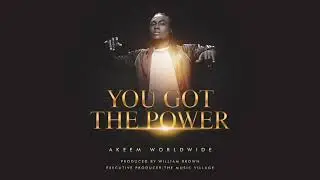 Akeem Worldwide - You Got The Power