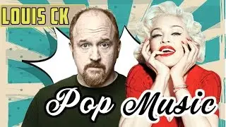 Louis CK on POP music!